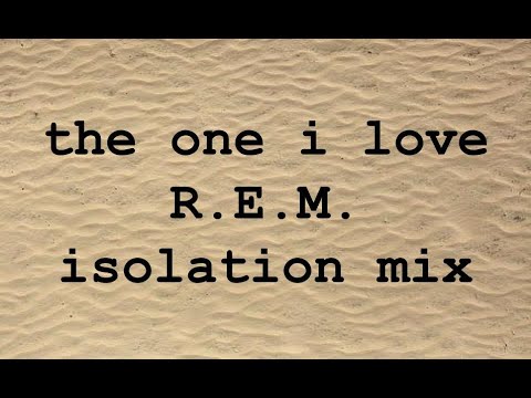The One I Love (R.E.M. Cover) Isolation Mix