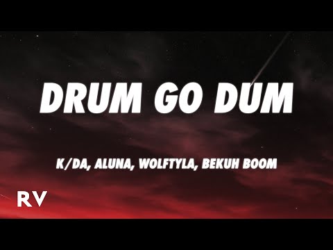 K/DA - DRUM GO DUM (Lyrics) ft. Aluna, Wolftyla, Bekuh BOOM