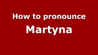 How to pronounce Martyna