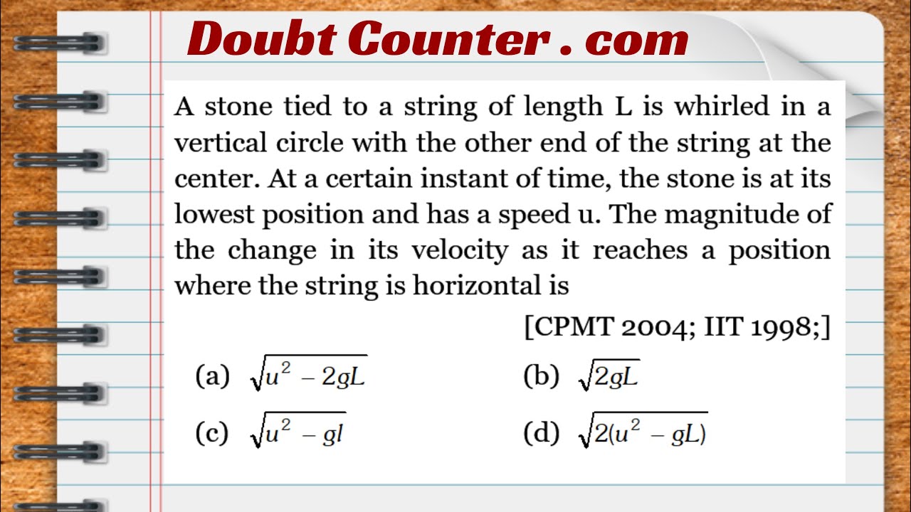 Watch video A stone tied to a string of length L is whirled in a vertical circle with the other end of the Now A stone tied to a string of length L is whirled in a vertical circle with the other end of the