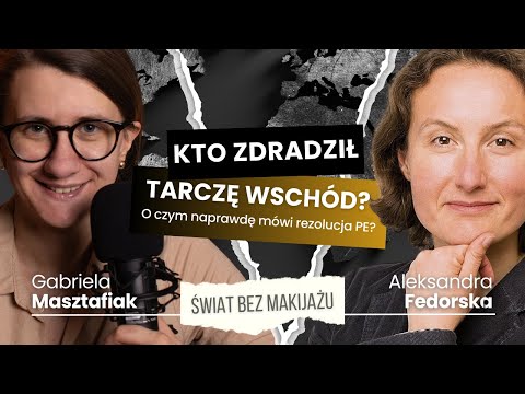 ŚWIAT BEZ MAKIJAŻU #15: Kto zdradził Tarczę Wschód? Parlament Europejski przeciwko NATO?