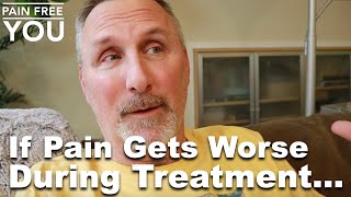 If Pain Gets Worse During Treatment... Does That Mean It&#39;s Physical?