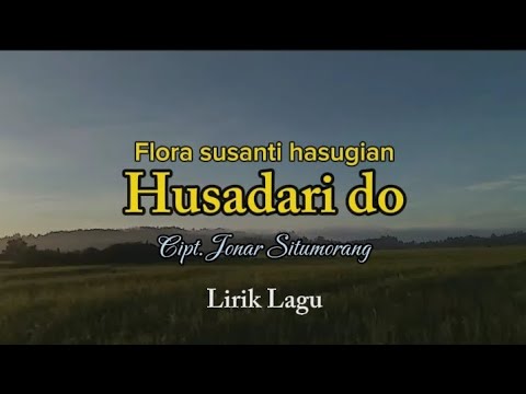 Flora susanti hasugian - Husadari do - Cipt. Jonar Situmorang || Lirik Lagu