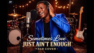 Download lagu SOMETIMES LOVE JUST AIN'T ENOUGH - R&B COVER mp3 Download lagu SOMETIMES LOVE JUST AIN'T ENOUGH - R&B COVER mp3