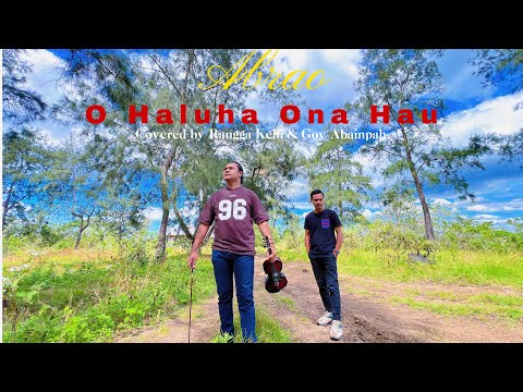O HALUHA ONA HAU ( ABRAO ) COVER RANGGA KEHI FT GOY ABAINPAH 🎻 LAGU GALAU TIMOR LESTE