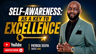 SELF-AWARENESS: A KEY TO EXCELLENCE