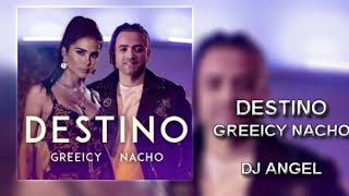 DESTINO (REMIX) GREIICY - NACHO - DJ ANGEL