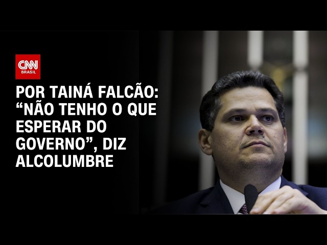 "Não tenho o que esperar do governo", diz Alcolumbre | BASTIDORES CNN