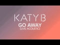 Katy B - 'Go Away' (Live Acoustic) 