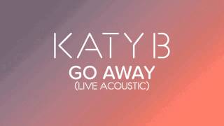 Katy B - &#39;Go Away&#39; (Live Acoustic)