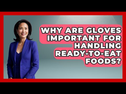 Why Are Gloves Important For Handling Ready-to-eat Foods? - Food Safety Kitchen