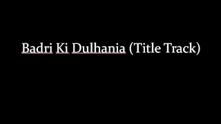 (LYRiCS)Badri Ki Dulhania (Title Track) -| Varun Dhawan, Alia Bhatt | Bhadrinath