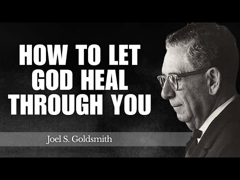 How to Let God Heal Through You: 5 Spiritual Healing Shifts | Joel Goldsmith