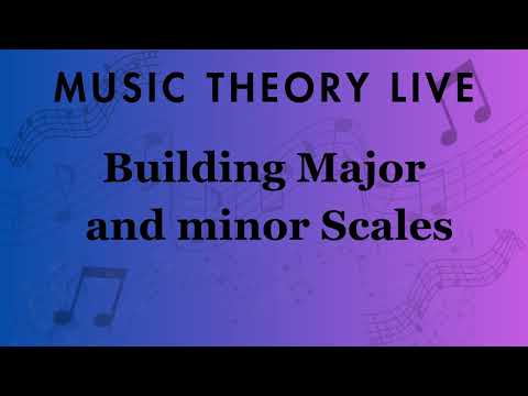 Music Theory Live: Major and minor Scale Building