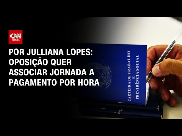 Fim da 6x1: Oposição quer associar jornada a pagamento por hora | HORA H
