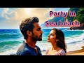 Party in Sea beach | hindi party song | आज नीला है पानी | dance | new release