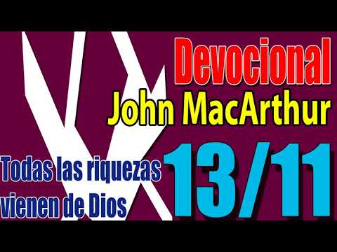 Devocional John MacArthur 13/11 - Todas las riquezas vienen de Dios