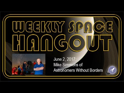 Weekly Space Hangout - June 2, 2017: Mike Simmons of Astronomers Without Borders