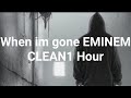 When I’m gone Clean 1 Hour EMINEM