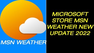 MSN WEATHER NEW UPDATE 2022 IN MICROSOFT STORE