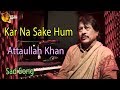 Kar Na Sake Hum Audio Visual Superhit Attaullah Khan Esakhelvi