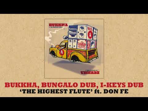 Bukkha meets Bungalo Dub & I Keys Dub - The Highest Flute ft. Don Fe