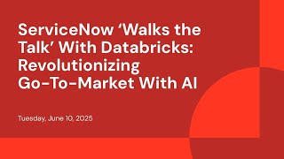 ServiceNow ‘Walks the Talk’ With Databricks: Revolutionizing Go-To-Market With AI