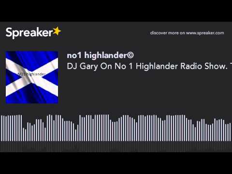DJ Gary On No 1 Highlander Radio Show. The Best DJ In The World.You Have Heard The Rest Now Listen T