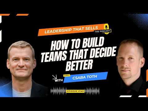CSABA TOTH - How to Build Teams That Decide Better — video