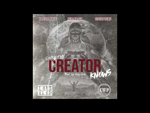 Kapital Kaye - Only The Creator Knows (Ft. $iouxpreme & HellNBack) (Prod. King Dub)