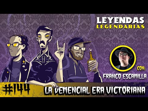 E144: La Demencial Era Victoriana (con Franco Escamilla)