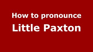How to pronounce Little Paxton