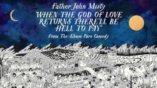 Father John Misty - When the God of Love Returns There&#39;ll Be Hell to Pay