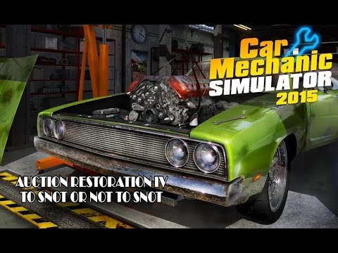 Auction Restoration IV - To Snot Or Not To Snot Part 1 - Car Mechanic Simulator 2015