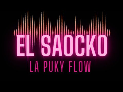 LA PUKY FLOW - EL SAOCKO - By @MalcomProduce
