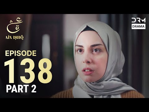 Turkish Drama in Urdu | Ain Ishq | Episode 138 - Part 2 | One Love | UD1O
