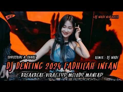 DJ DENTING 2024 FADHILAH INTAN BREAKBEAT VIRAL FYP MELODY MANTAP [ DJ WADI BREAKBEAT OFFICIAL ]