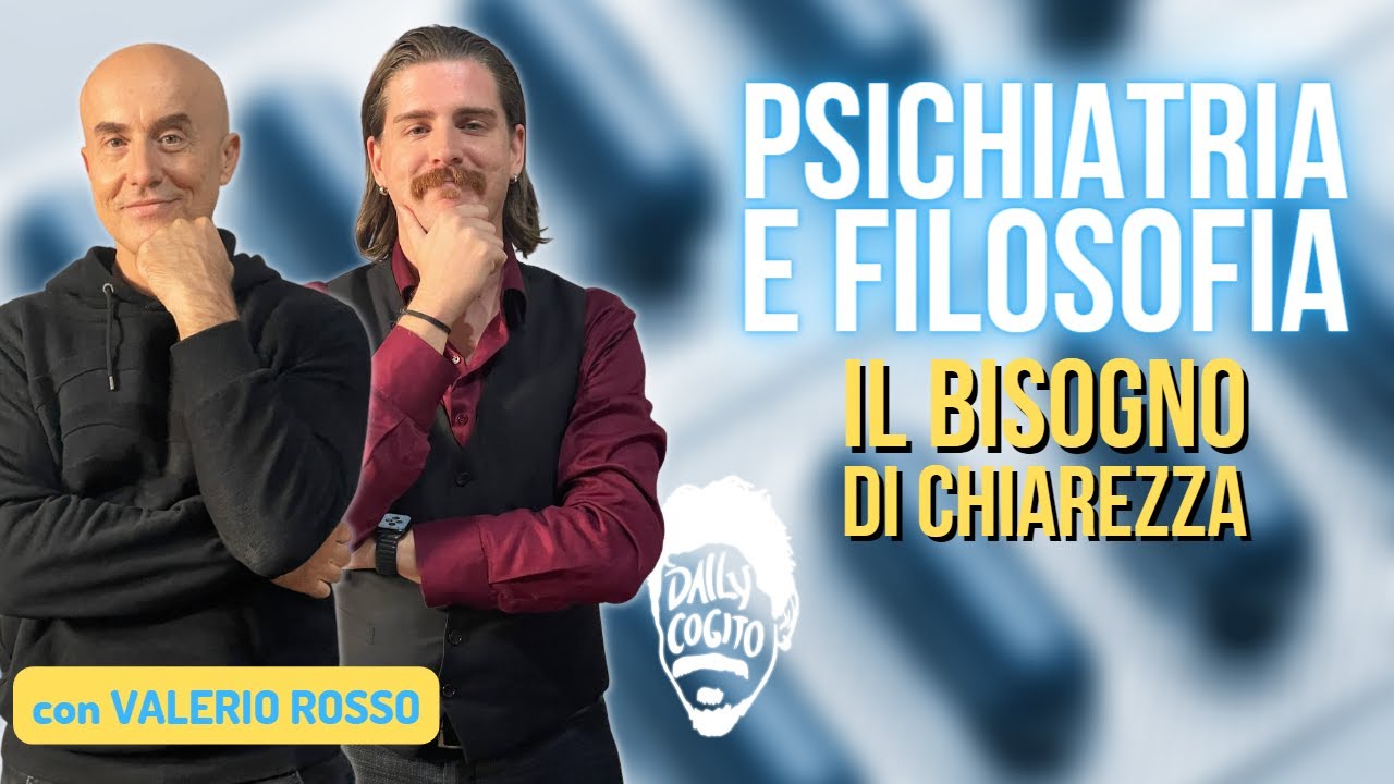 PSICHIATRIA e FILOSOFIA: il Bisogno di Chiarezza - con @ValerioRosso