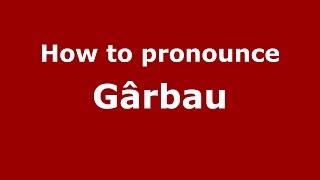 How to pronounce Gârbău