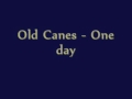 Old Canes - One day 