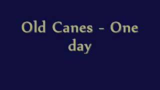 Old Canes - One day
