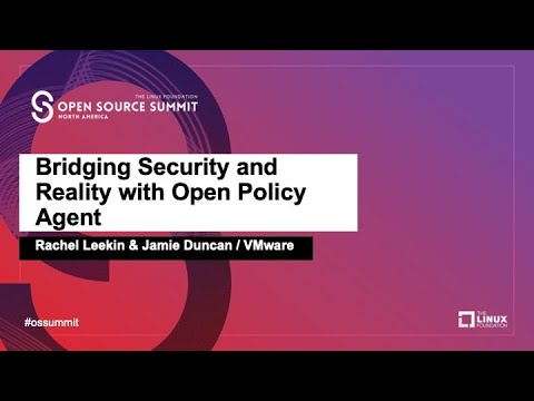 Bridging Security and Reality with Open Policy Agent - Rachel Leekin & Jamie Duncan, VMware