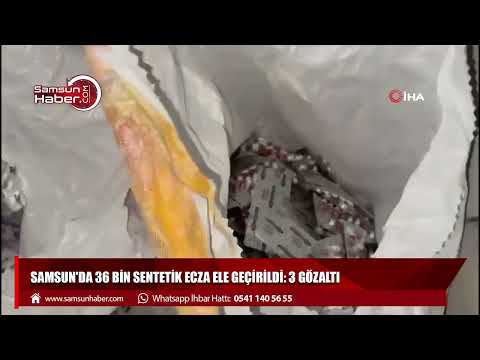 Samsun'da 36 bin sentetik ecza ele geçirildi: 3 gözaltı