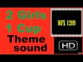 2 Girls 1 Cup Theme Sound HD