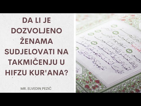 Da li je dozvoljeno ženama sudjelovati na takmičenju u hifzu Kur'ana? - mr. Elvedin Pezić