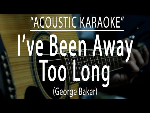 I've been away too long - George Baker Selection (Acoustic karaoke)