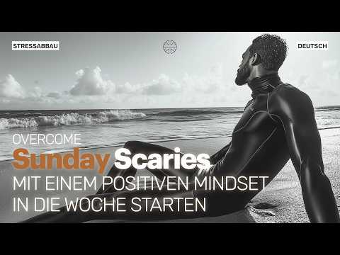 Sunday Scaries überwinden – Handfeste Tipps & Meditation für einen gelungenen Wochenstart