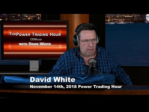 November 14th Power Trading Hour with David White on TFNN - 2018