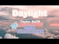 daylight - taylor swift (lirik terjemahan)