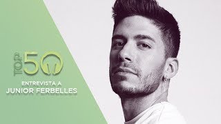 Top 50 | Entrevista Junior Ferbelles